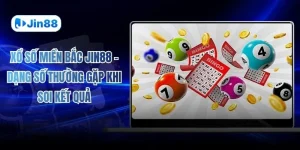 Xổ Số Miền Bắc JIN88 – Dạng Số Thường Gặp Khi Soi Kết Quả
